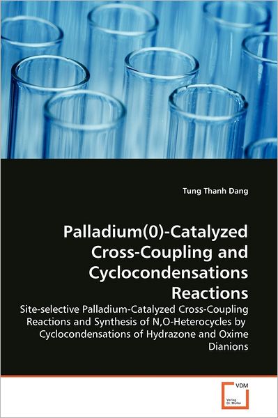 Cover for Tung Thanh Dang · Palladium (0)-catalyzed Cross-coupling and Cyclocondensations Reactions: Site-selective Palladium-catalyzed Cross-coupling Reactions and Synthesis of ... of Hydrazone and Oxime Dianions (Paperback Book) (2011)