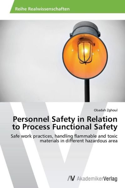 Cover for Obadah Zghoul · Personnel Safety in Relation to Process Functional Safety: Safe Work Practices, Handling Flammable and Toxic Materials in Different Hazardous Area (Pocketbok) (2012)