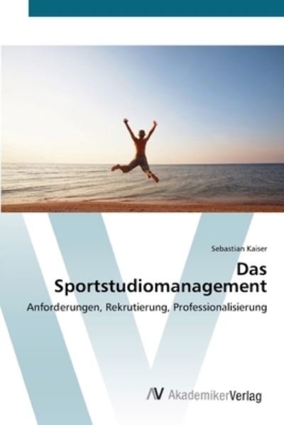 Das Sportstudiomanagement - Kaiser - Livros -  - 9783639446494 - 24 de julho de 2012