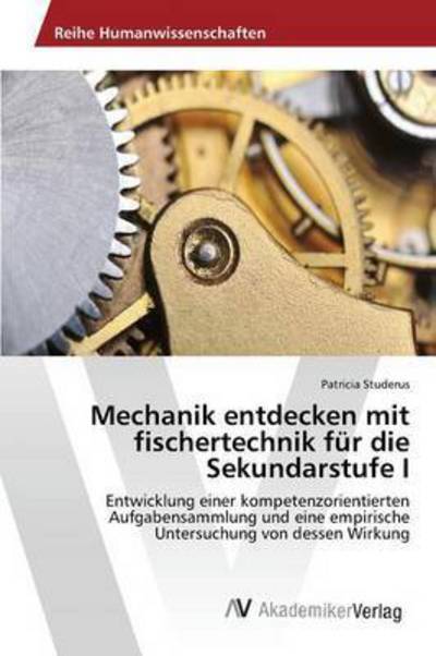 Cover for Studerus Patricia · Mechanik Entdecken Mit Fischertechnik Fur Die Sekundarstufe I (Paperback Book) (2015)