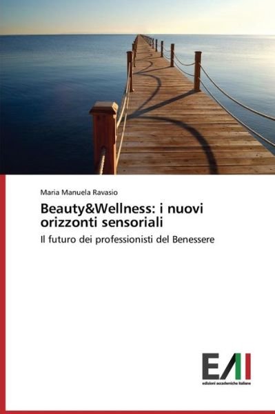Cover for Ravasio Maria Manuela · Beauty&amp;wellness: I Nuovi Orizzonti Sensoriali (Paperback Bog) (2015)