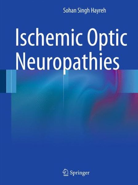 Cover for Sohan Singh Hayreh · Ischemic Optic Neuropathies (Hardcover Book) [2011 edition] (2011)