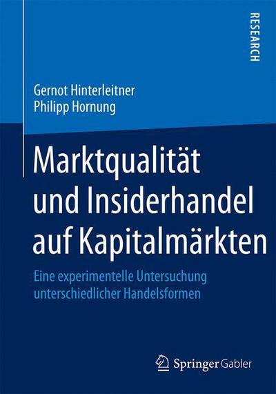 Marktqualitat Und Insiderhandel Auf Kapitalmarkten: Eine Experimentelle Untersuchung Unterschiedlicher Handelsformen - Gernot Hinterleitner - Books - Springer Gabler - 9783658128494 - July 11, 2016