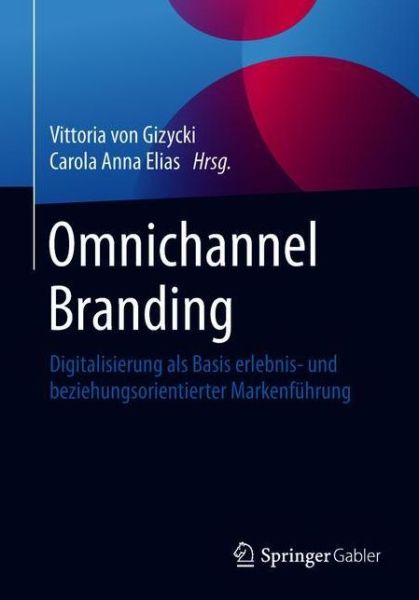 Cover for Von Gizycki  Vittori · Omnichannel Branding: Digitalisierung ALS Basis Erlebnis- Und Beziehungsorientierter Markenfuhrung (Paperback Book) [1. Aufl. 2018 edition] (2018)