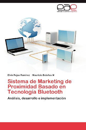Cover for Mauricio Bolaños M · Sistema De Marketing De Proximidad Basado en Tecnología Bluetooth: Análisis, Desarrollo E Implementación (Paperback Book) [Spanish edition] (2012)