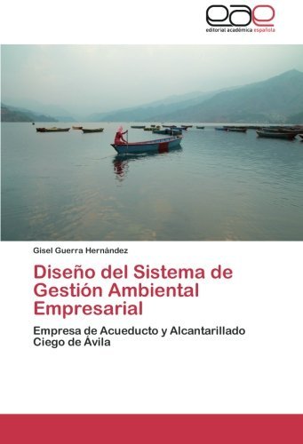 Cover for Gisel Guerra Hernández · Diseño Del Sistema De Gestión Ambiental Empresarial: Empresa De Acueducto Y Alcantarillado Ciego De Ávila (Taschenbuch) [Spanish edition] (2012)