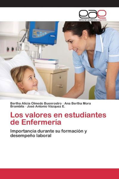 Los Valores en Estudiantes De Enfermeria - Olmedo Buenrostro Bertha Alicia - Books - Editorial Academica Espanola - 9783659093494 - July 20, 2015