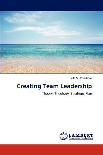 Cover for Linda M. Christians · Creating Team Leadership: Theory, Theology, Strategic Plan (Paperback Book) (2012)