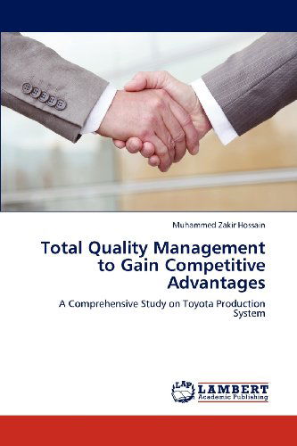 Cover for Muhammed Zakir Hossain · Total Quality Management to Gain Competitive Advantages: a Comprehensive Study on Toyota Production System (Paperback Book) (2012)