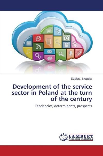 Cover for Elzbieta Skapska · Development of the Service Sector in Poland at the Turn of the Century: Tendencies, Determinants, Prospects (Paperback Book) (2014)