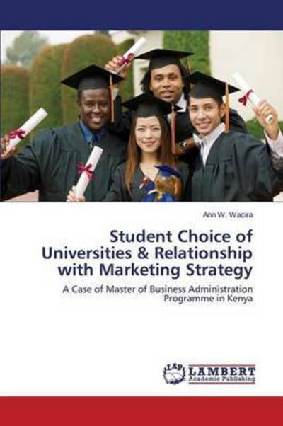 Cover for Wacira Ann W · Student Choice of Universities &amp; Relationship with Marketing Strategy (Pocketbok) (2015)