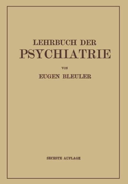 Cover for Eugen Bleuler · Lehrbuch Der Psychiatrie (Paperback Book) [6th 6. Aufl. 1937. Softcover Reprint of the Origin edition] (1937)