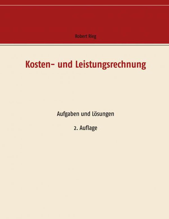 Cover for Robert Rieg · Kosten- und Leistungsrechnung: Aufgaben und Loesungen (Paperback Book) (2019)