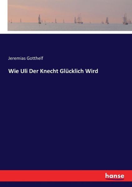 Cover for Gotthelf · Wie Uli Der Knecht Glücklich W (Book) (2020)