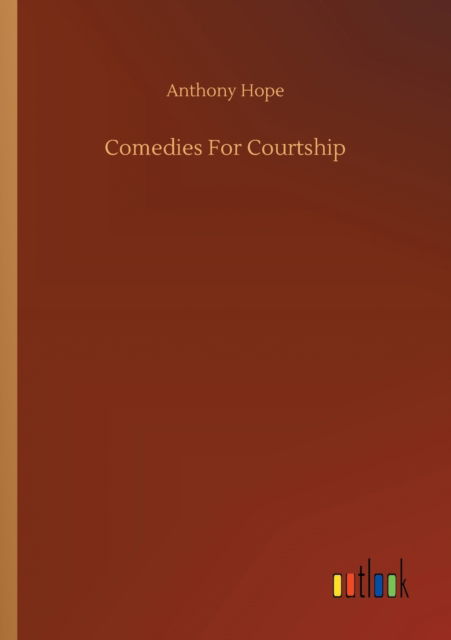 Cover for Anthony Hope · Comedies For Courtship (Taschenbuch) (2020)