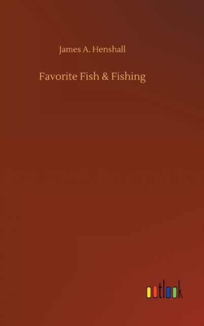 Cover for James A Henshall · Favorite Fish &amp; Fishing (Hardcover Book) (2020)