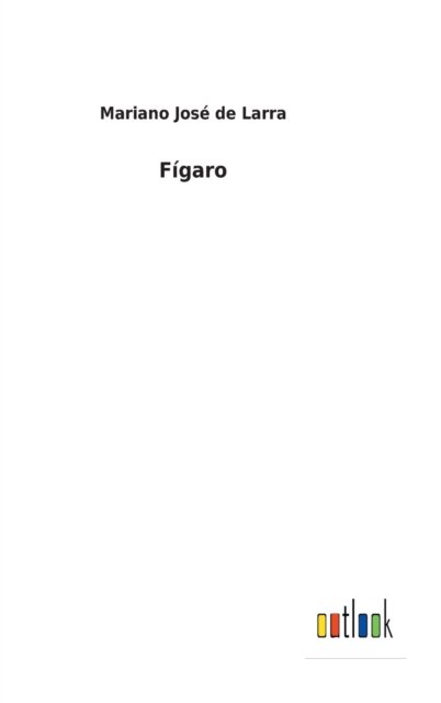 Figaro - Mariano José De Larra - Livres - Outlook Verlag - 9783752491494 - 13 novembre 2021