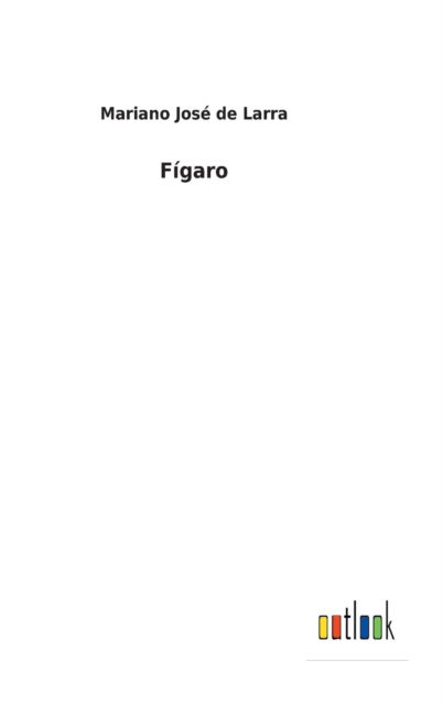 Figaro - Mariano José De Larra - Bøker - Outlook Verlag - 9783752491494 - 13. november 2021