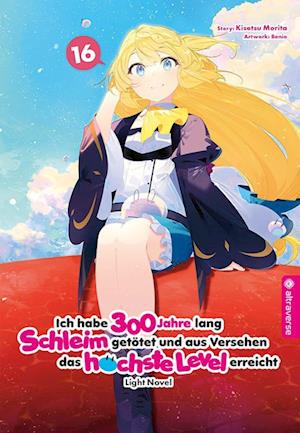 Cover for Kisetsu Morita · Ich habe 300 Jahre lang Schleim getötet und aus Versehen das höchste Level erreicht Light Novel 16 (Book) (2024)