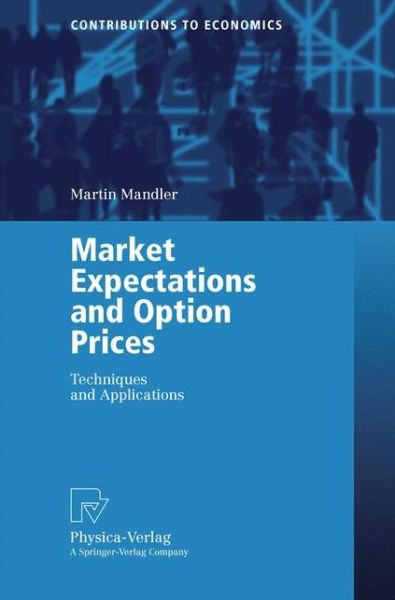 Cover for Martin Mandler · Market Expectations and Option Prices: Techniques and Applications - Contributions to Economics (Paperback Book) [Softcover reprint of the original 1st ed. 2003 edition] (2003)