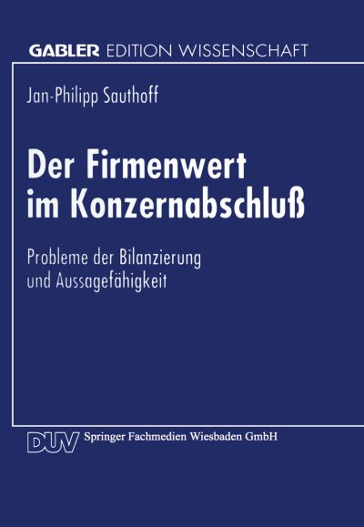 Cover for Jan-philipp Sauthoff · Der Firmenwert Im Konzernabschluss: Probleme Der Bilanzierung Und Aussagefahigkeit (Taschenbuch) [1996 edition] (1996)