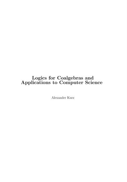 Cover for Alexander Kurz · Logics for Coalgebras and Applications to Computer Science (Paperback Book) [German edition] (2001)
