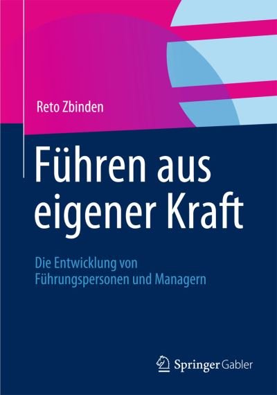Cover for Reto Zbinden · Fuhren Aus Eigener Kraft: Die Entwicklung Von Fuhrungspersonen Und Managern (Taschenbuch) [2012 edition] (2012)