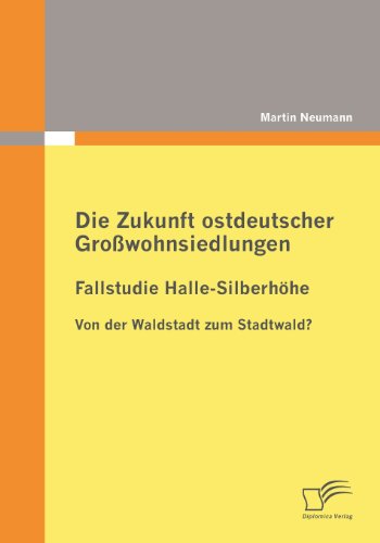 Cover for Martin Neumann · Die Zukunft Ostdeutscher Großwohnsiedlungen: Fallstudie Halle-silberhöhe (Pocketbok) [German edition] (2009)