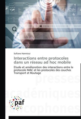 Cover for Sofiane Hamrioui · Interactions Entre Protocoles Dans Un Réseau Ad Hoc Mobile: Etude et Amélioration Des Interactions Entre Le Protocole Mac et Les Protocoles Des Couches Transport et Routage (Paperback Book) [French edition] (2018)