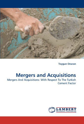 Cover for Toygun Onaran · Mergers and Acquisitions: Mergers and Acquisitions: with Respect to the Turkish Cement Factor (Paperback Book) (2010)