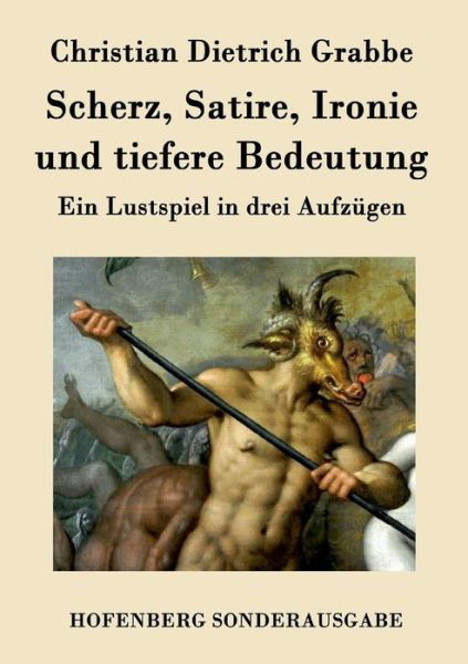 Cover for Christian Dietrich Grabbe · Scherz, Satire, Ironie Und Tiefere Bedeutung (Taschenbuch) (2018)