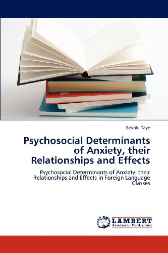 Cover for Bekalu Taye · Psychosocial Determinants of Anxiety, Their Relationships and Effects: Psychosocial Determinants of Anxiety, Their Relationships and Effects in Foreign Language Classes (Paperback Book) (2012)