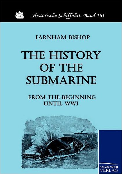 Cover for Farnham Bishop · The History of the Submarine from the Beginning Until Wwi (Historische Schiffahrt) (Pocketbok) (2010)