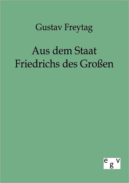 Cover for Gustav Freytag · Aus dem Staat Friedrichs des Grossen (Paperback Bog) [German edition] (2011)