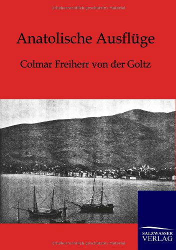 Cover for Colmar Freiherr Von Der Goltz · Anatolische Ausflüge (Pocketbok) [German edition] (2012)