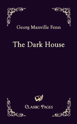 The Dark House (Classic Pages) - Georg Manville Fenn - Kirjat - Europäischer Hochschulverlag GmbH & Co.  - 9783867414494 - perjantai 17. syyskuuta 2010