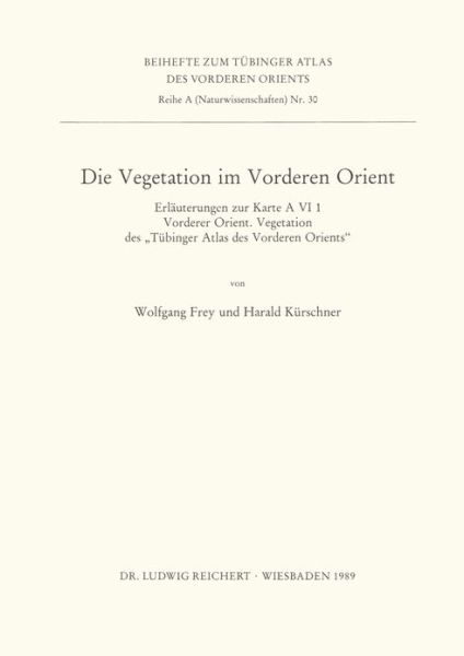 Cover for Wolfgang Frey · Die Vegetation Im Vorderen Orient: Erlauterungen Zur Karte a Vi 1 Vorderer Orient. Vegetation Des Tubinger Atlas Des Vorderen Orients (Tubinger Atlas Des Vorderen Orients (Tavo)) (Paperback Book) [German edition] (1989)