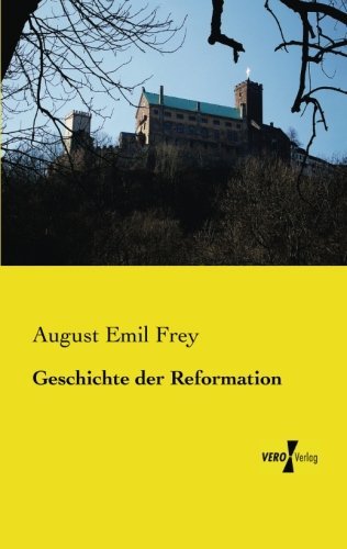 Cover for August Emil Frey · Geschichte Der Reformation (Paperback Book) [German edition] (2019)