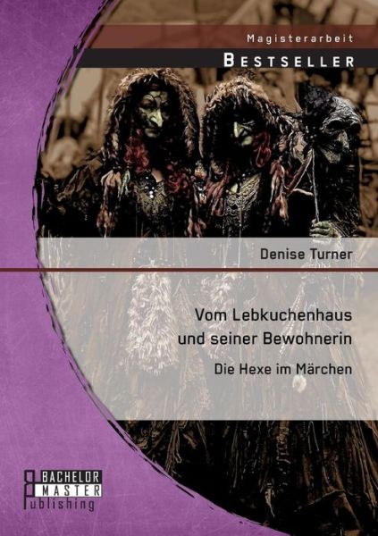 Cover for Turner Denise · Vom Lebkuchenhaus Und Seiner Bewohnerin: Die Hexe Im Marchen (Paperback Book) [German edition] (2014)