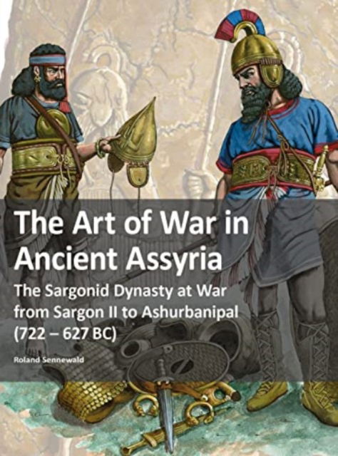 Cover for Roland Sennewald · The Art of War in Ancient Assyria: The Sargonid Dynasty at War from Sargon II to Ashurbanipal (722 - 627BC) (Paperback Book) (2023)