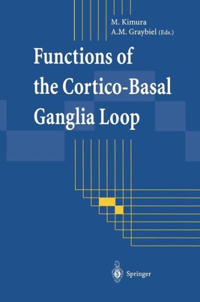 Minoru Kimura · Functions of the Cortico-Basal Ganglia Loop (Pocketbok) [Softcover reprint of the original 1st ed. 1995 edition] (2012)
