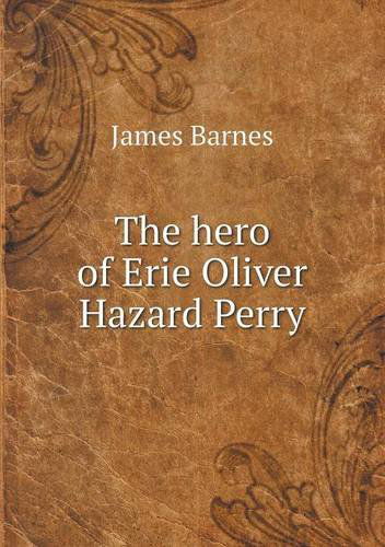 Cover for James Barnes · The Hero of Erie Oliver Hazard Perry (Paperback Book) (2013)