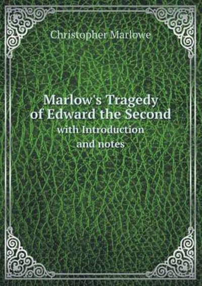 Cover for Christopher Marlowe · Marlow's Tragedy of Edward the Second with Introduction and Notes (Pocketbok) (2014)