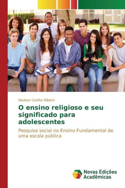 O Ensino Religioso E Seu Significado Para Adolescentes - Coelho Ribeiro Nedson - Kirjat - Novas Edicoes Academicas - 9786130157494 - perjantai 10. heinäkuuta 2015