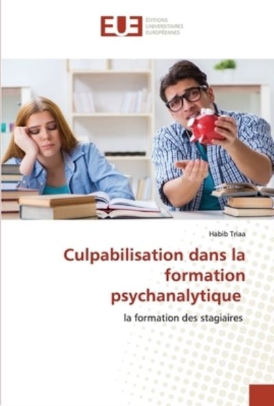 Cover for Habib Triaa · Culpabilisation dans la formation psychanalytique (Paperback Book) (2021)