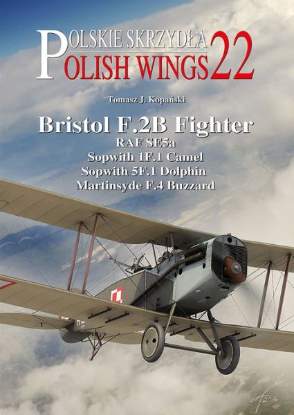 Cover for Tomasz J. Kopanski · Bristol F.2B Fighter: RAF SE5a, Sopwith 1F.1 Camel, Sopwith 5F.1 Dolphin, Martinsyde F.4 Buzzard - Polish Wings (Paperback Book) (2017)