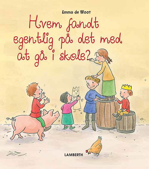 Hvem fandt egentlig på det med at gå i skole? - Emma de Woot - Bøger - Lamberth - 9788771615494 - 3. september 2018