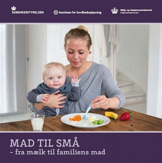 Mad til små - fra mælk til familiens mad -  - Boeken - Komiteen for Sundhedsoplysning - 9788793213494 - 2016
