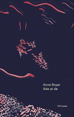 Cover for Anne Boyer · Ikke at dø (Gebundesens Buch) [1. Ausgabe] (2022)