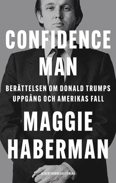 Cover for Maggie Haberman · Confidence man : berättelsen om Donald Trumps uppgång och Amerikas fall (Gebundesens Buch) (2022)